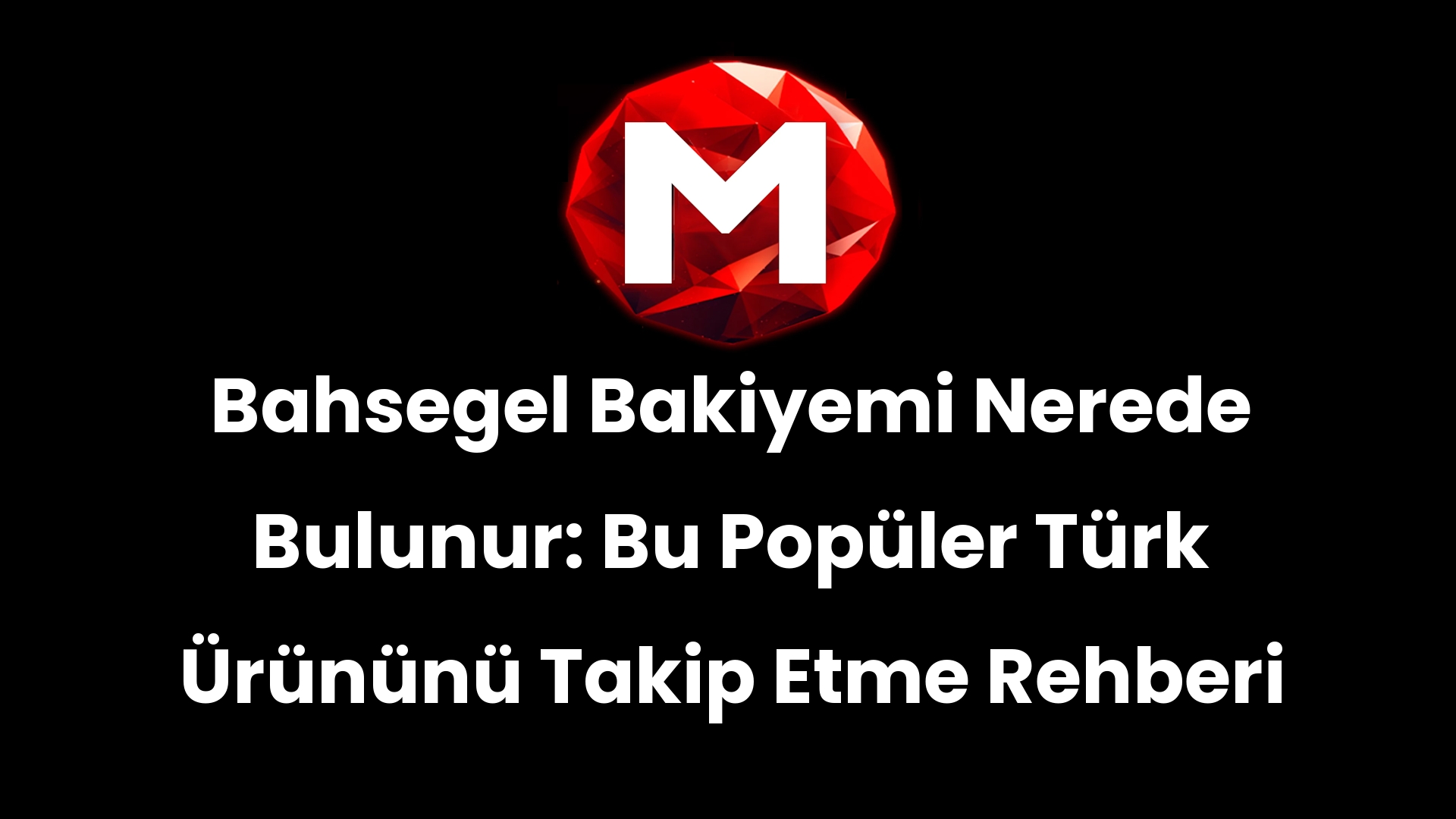 Bahsegel Bakiyemi Nerede Bulunur: Bu Popüler Türk Ürününü Takip Etme Rehberi