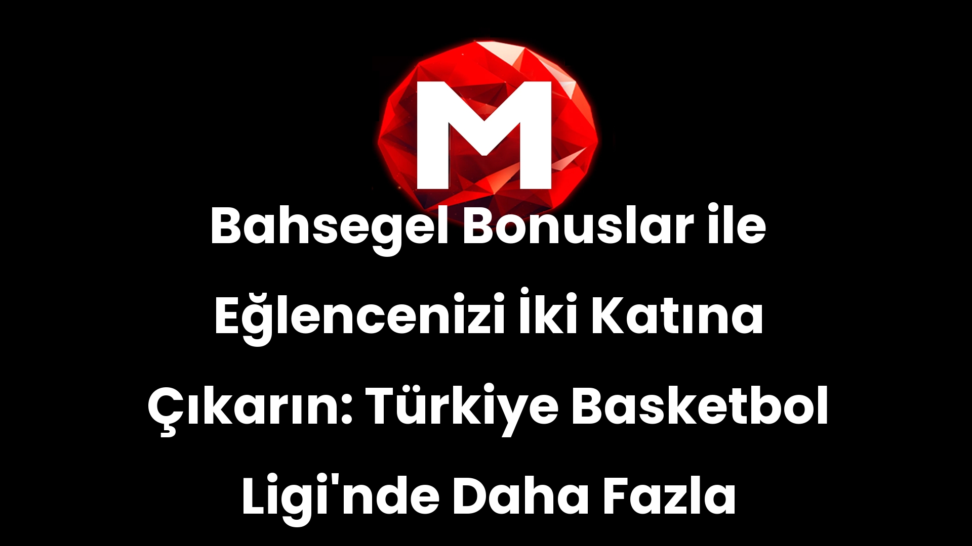 Bahsegel Bonuslar ile Eğlencenizi İki Katına Çıkarın: Türkiye Basketbol Ligi’nde Daha Fazla Kazanmanın Yollarını Öğrenin!