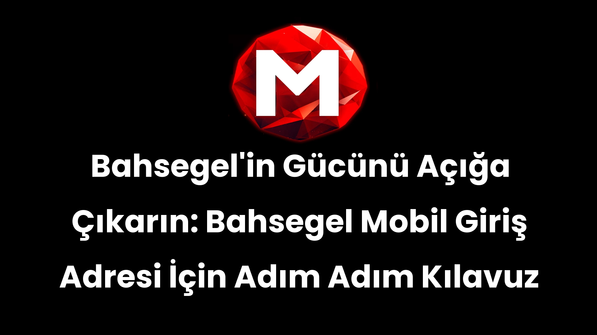 Bahsegel’in Gücünü Açığa Çıkarın: Bahsegel Mobil Giriş Adresi İçin Adım Adım Kılavuz