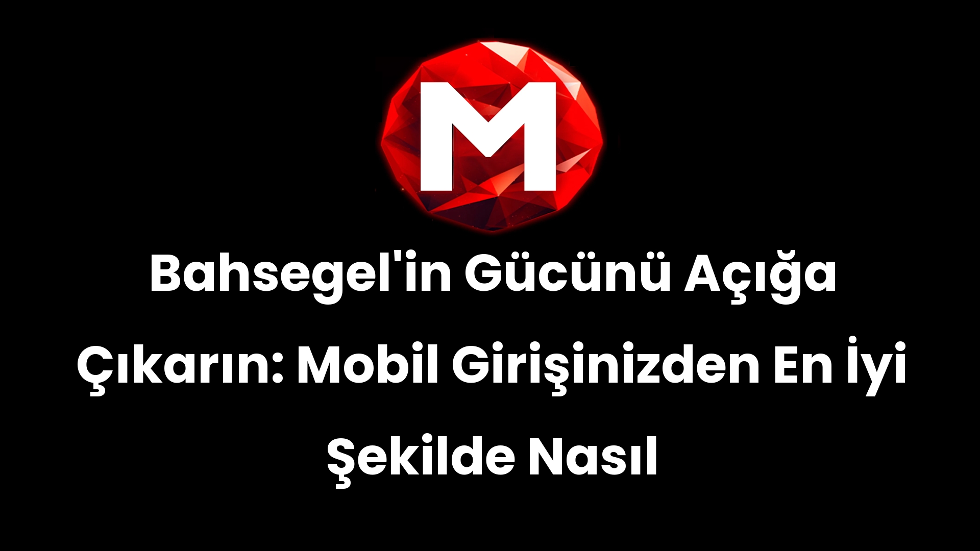 Bahsegel’in Gücünü Açığa Çıkarın: Mobil Girişinizden En İyi Şekilde Nasıl Yararlanırsınız