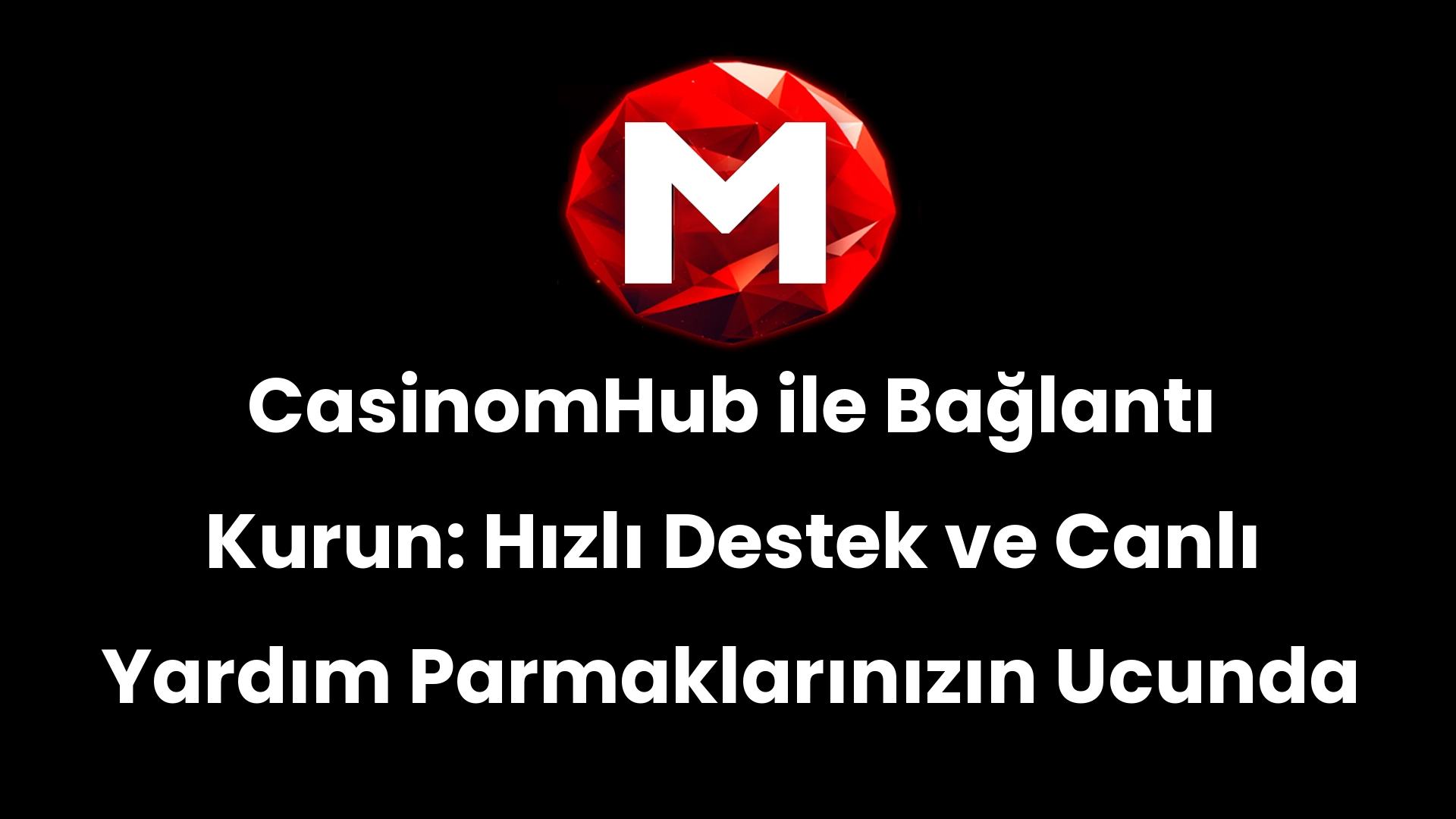 CasinomHub ile Bağlantı Kurun: Hızlı Destek ve Canlı Yardım Parmaklarınızın Ucunda