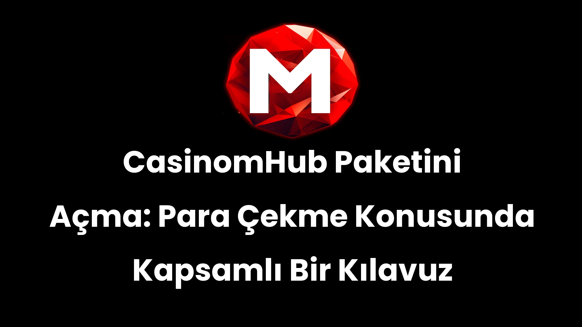 CasinomHub Paketini Açma: Para Çekme Konusunda Kapsamlı Bir Kılavuz