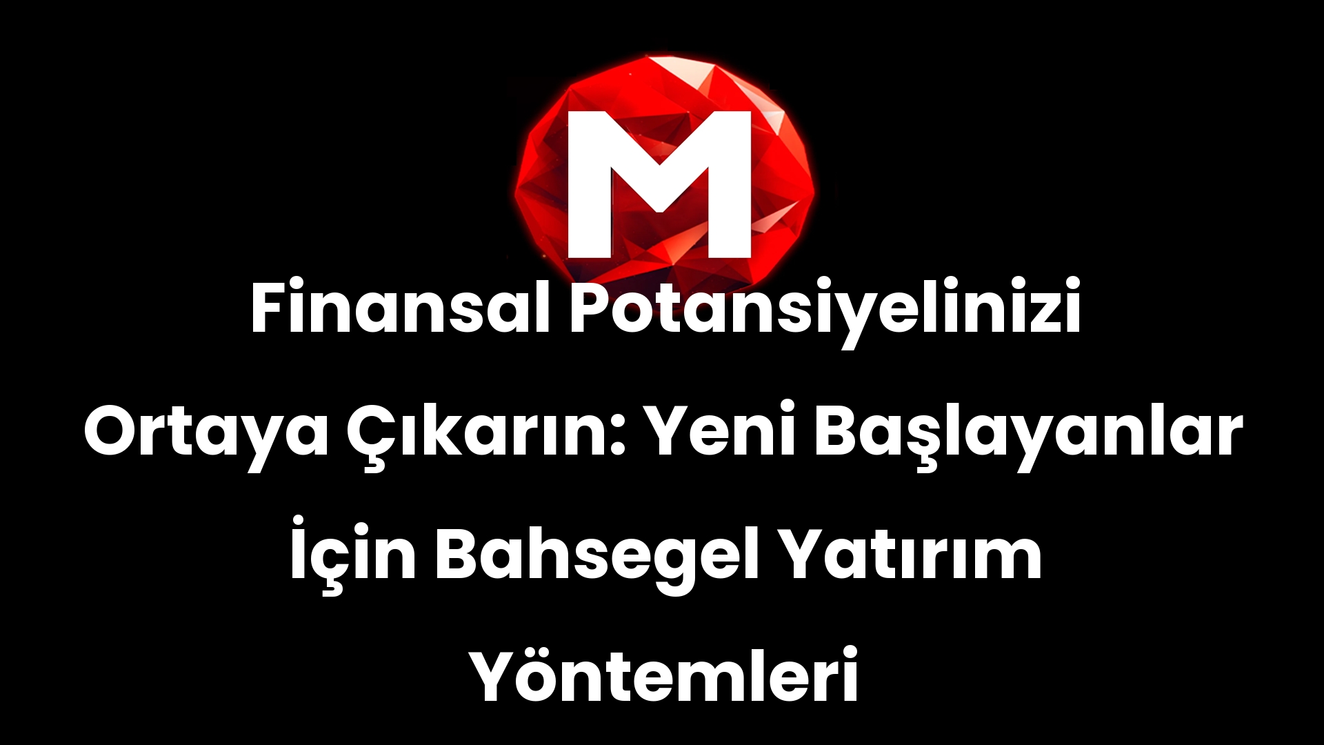 Finansal Potansiyelinizi Ortaya Çıkarın: Yeni Başlayanlar İçin Bahsegel Yatırım Yöntemleri