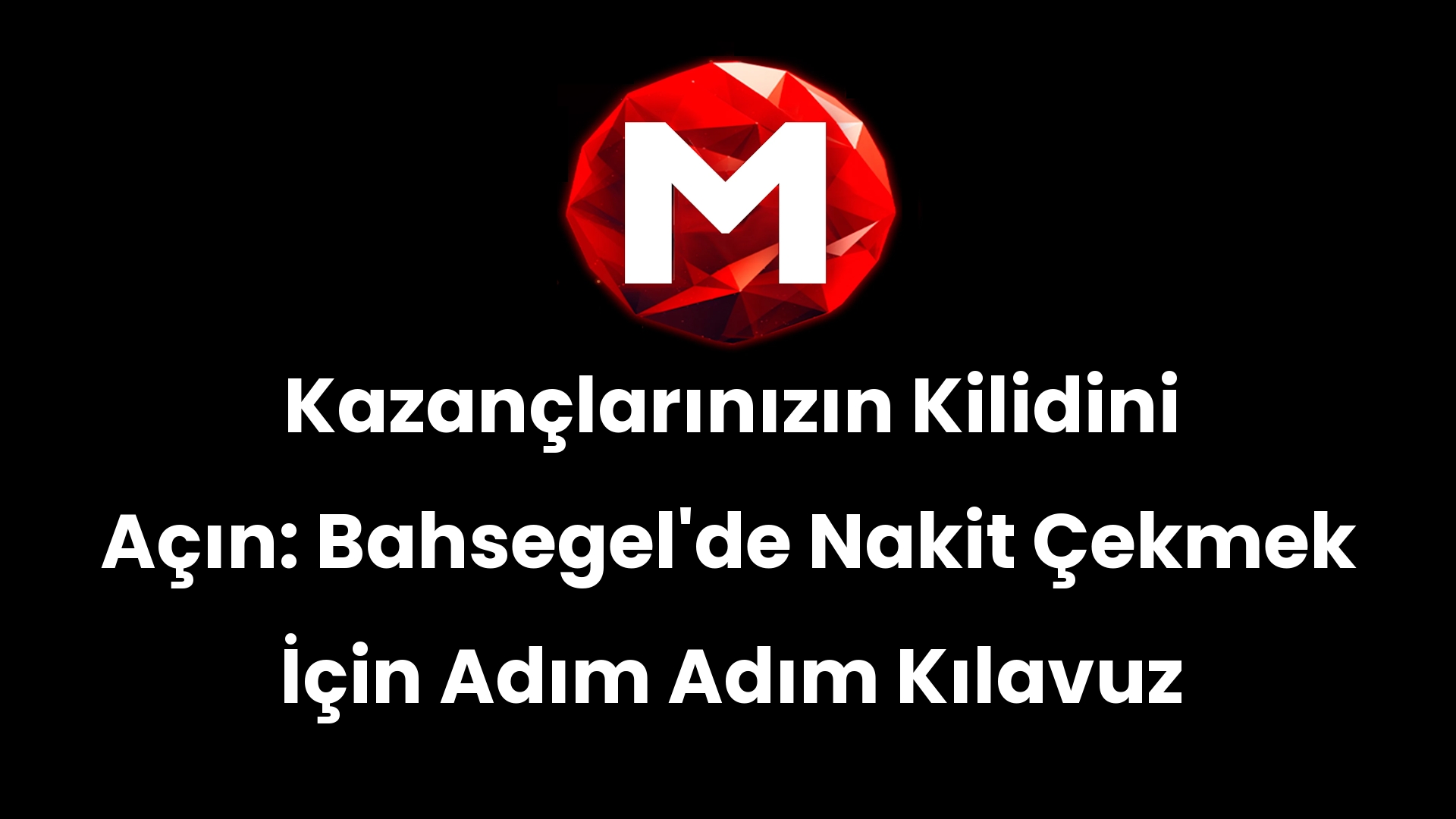 Kazançlarınızın Kilidini Açın: Bahsegel’de Nakit Çekmek İçin Adım Adım Kılavuz