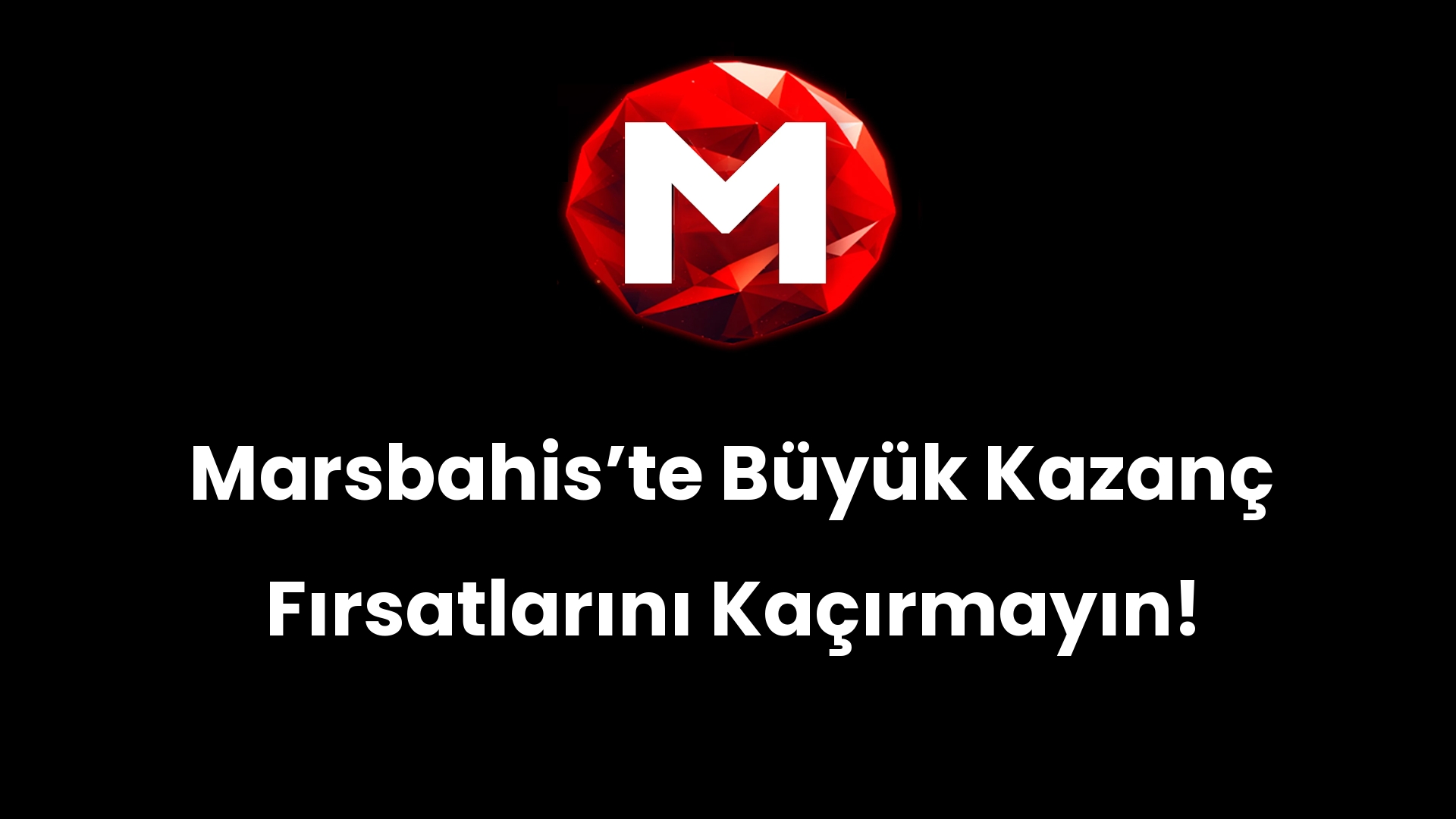 Marsbahis’te Büyük Kazanç Fırsatlarını Kaçırmayın!